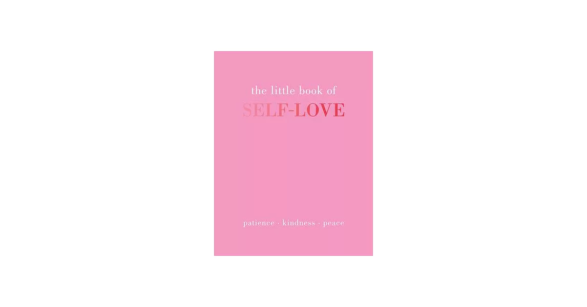 The Little Book of Self-Love: Patience. Kindness. Peace. | 拾書所