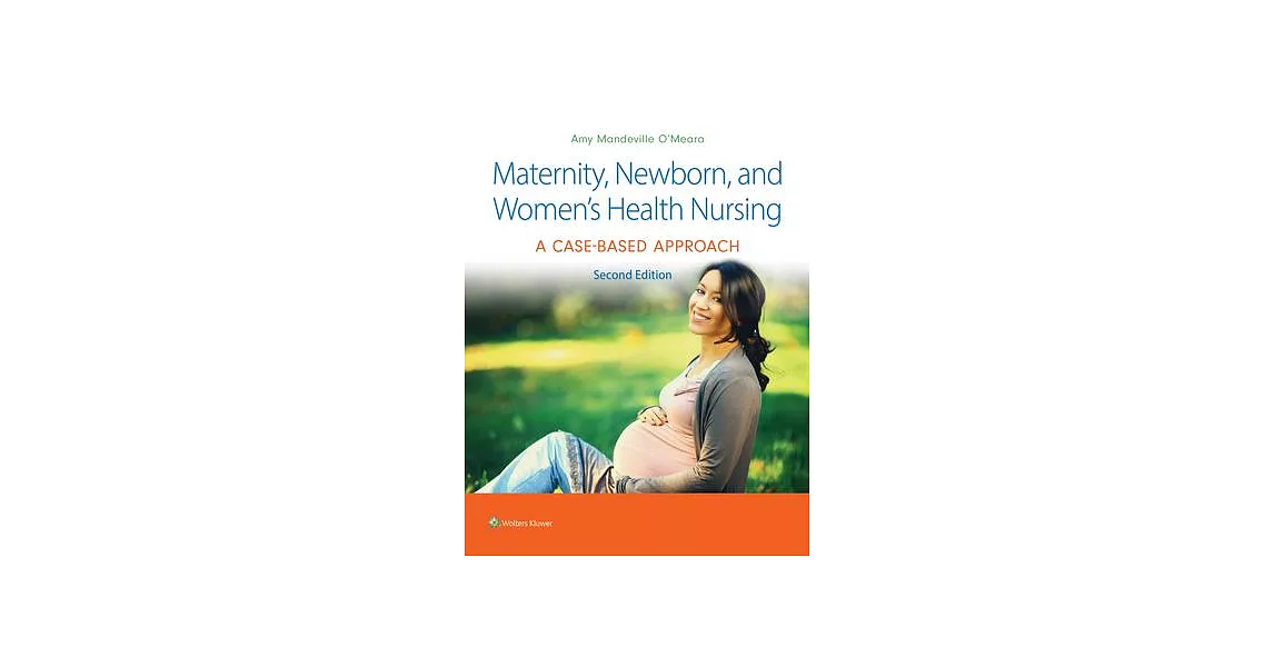 Maternity, Newborn, and Women’s Health Nursing: A Case-Based Approach | 拾書所