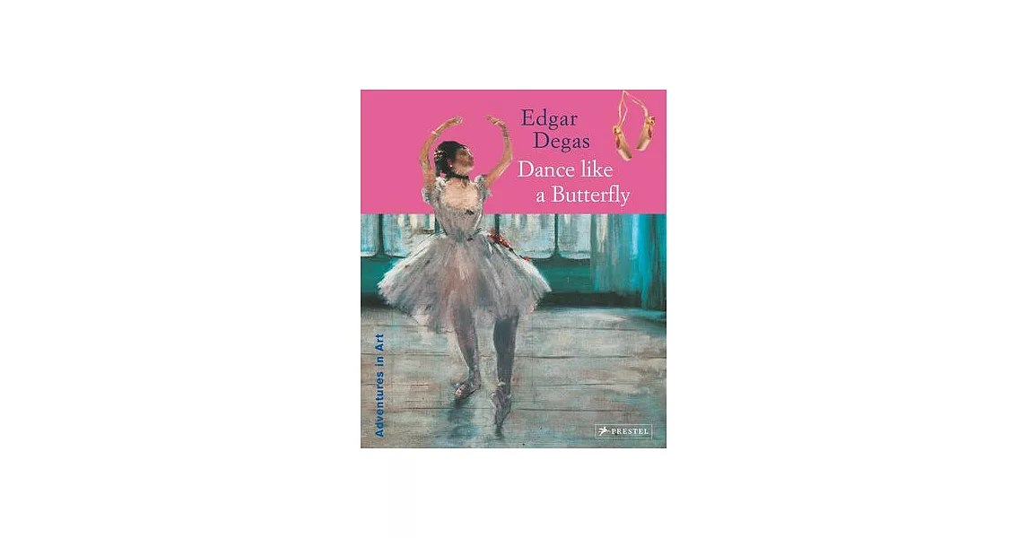 Edgar Degas: Dance Like a Butterfly | 拾書所