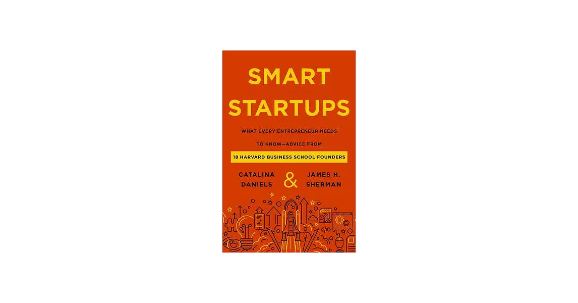 Smart Startups: What Every Entrepreneur Should Know--Advice from 18 Harvard Business School Founders | 拾書所