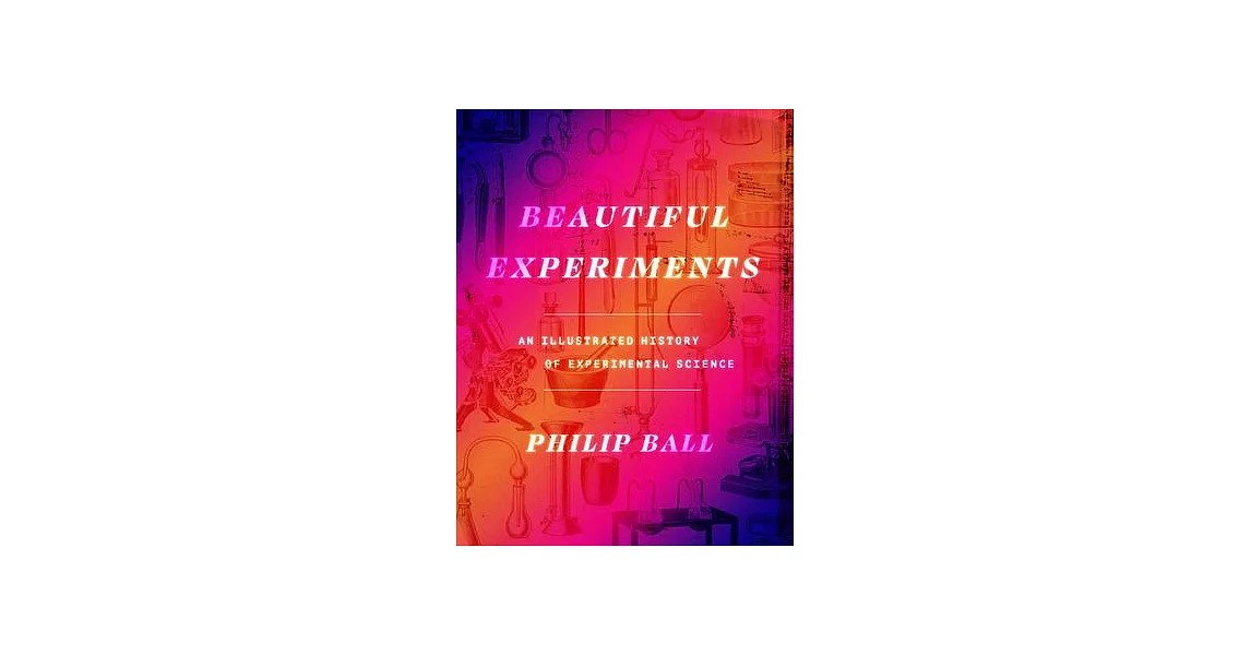 Beautiful Experiments: An Illustrated History of Experimental Science | 拾書所