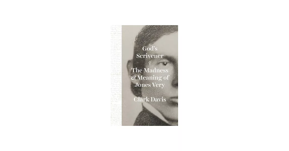 God’s Scrivener: The Madness and Meaning of Jones Very | 拾書所