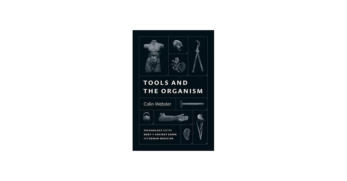 Tools and the Organism: Technology and the Body in Ancient Greek and Roman Medicine | 拾書所