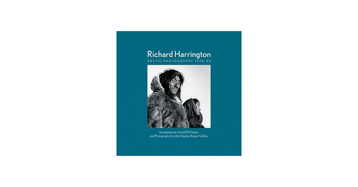 Richard Harrington: Arctic Photography 1948-53 | 拾書所