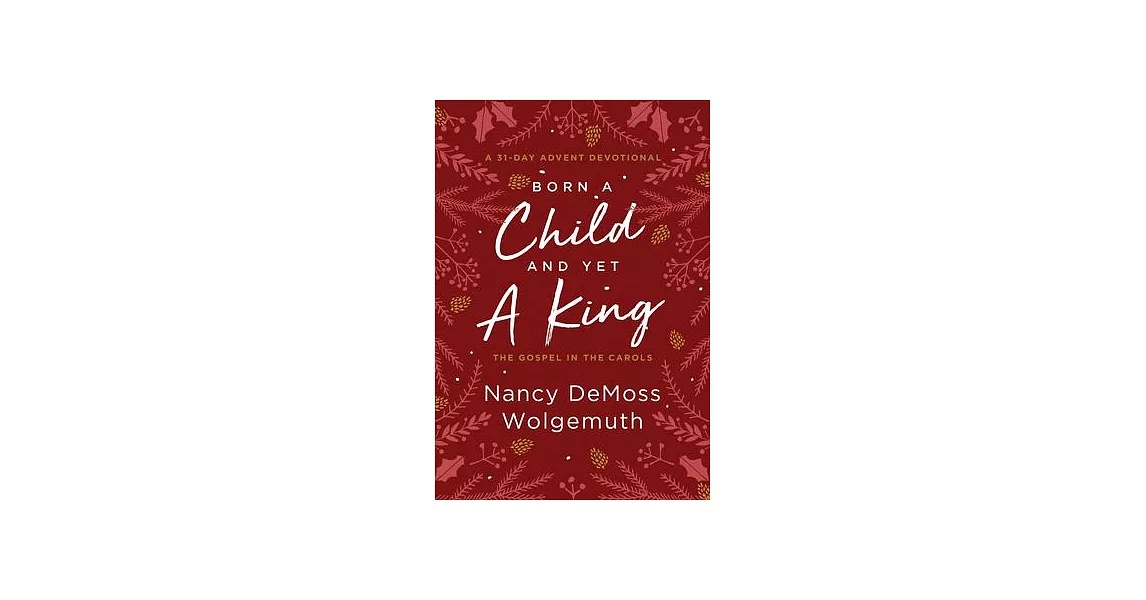 Born a Child and Yet a King: The Gospel in the Carols: An Advent Devotional | 拾書所