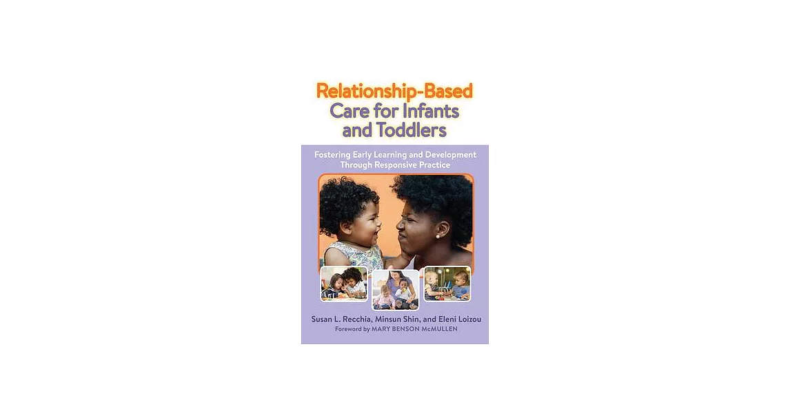 Relationship-Based Care for Infants and Toddlers: Fostering Early Learning and Development Through Responsive Practice | 拾書所