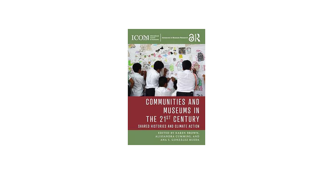 Communities and Museums in the 21st Century: Shared Histories and Climate Action | 拾書所