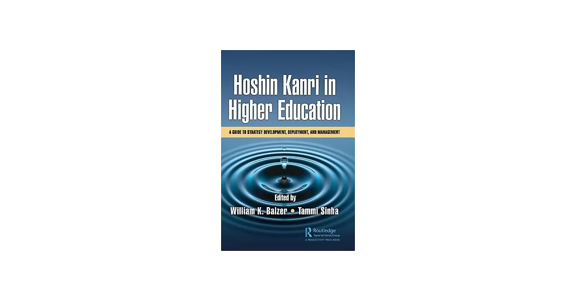 Hoshin Kanri in Higher Education: A Guide to Strategy Development and Deployment | 拾書所