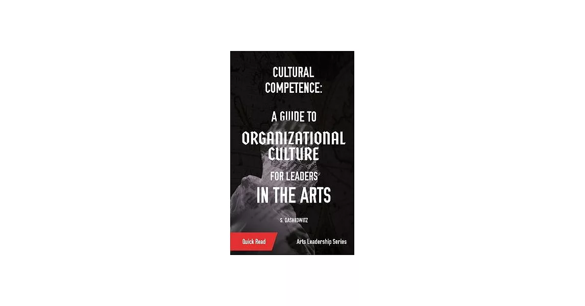 Cultural Competence: A Guide to Organizational Culture for Leaders in the Arts | 拾書所