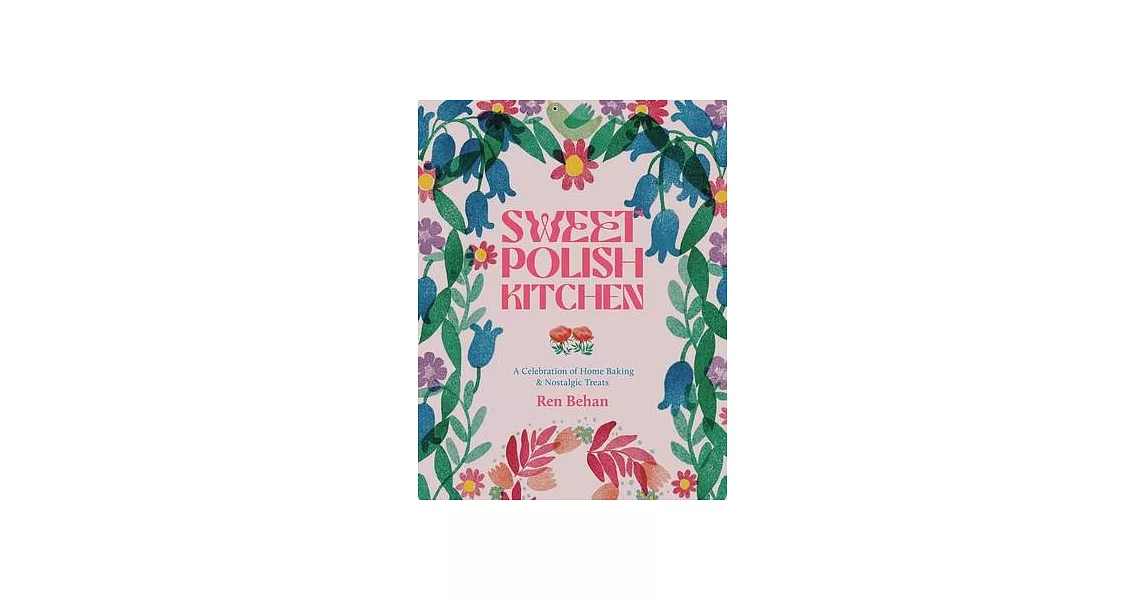 The Sweet Polish Kitchen: A Celebration of Home Baking and Nostalgic Treats | 拾書所