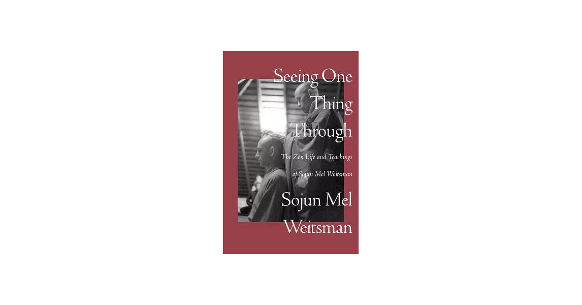 Seeing One Thing Through: The Zen Life and Teachings of Sojun Mel Weitsman | 拾書所