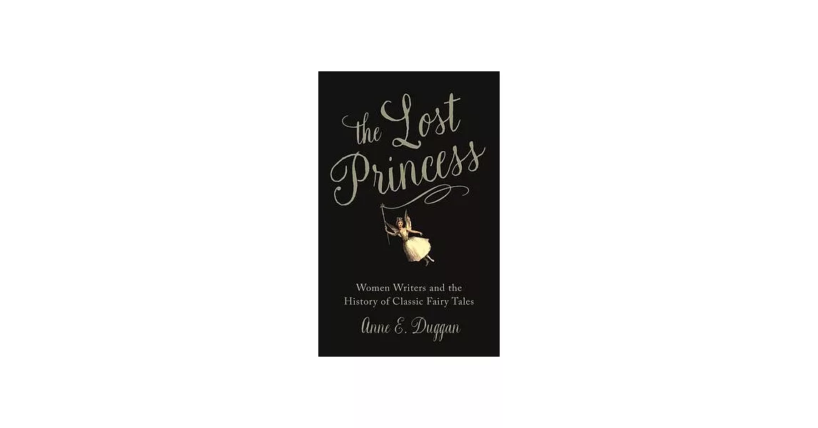 The Lost Princess: Women Writers and the History of Classic Fairy Tales | 拾書所