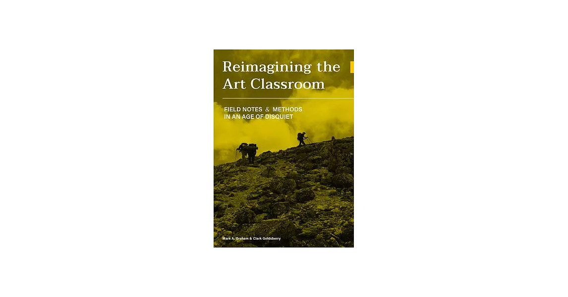 Reimagining the Art Classroom: Field Notes and Methods in an Age of Disquiet | 拾書所