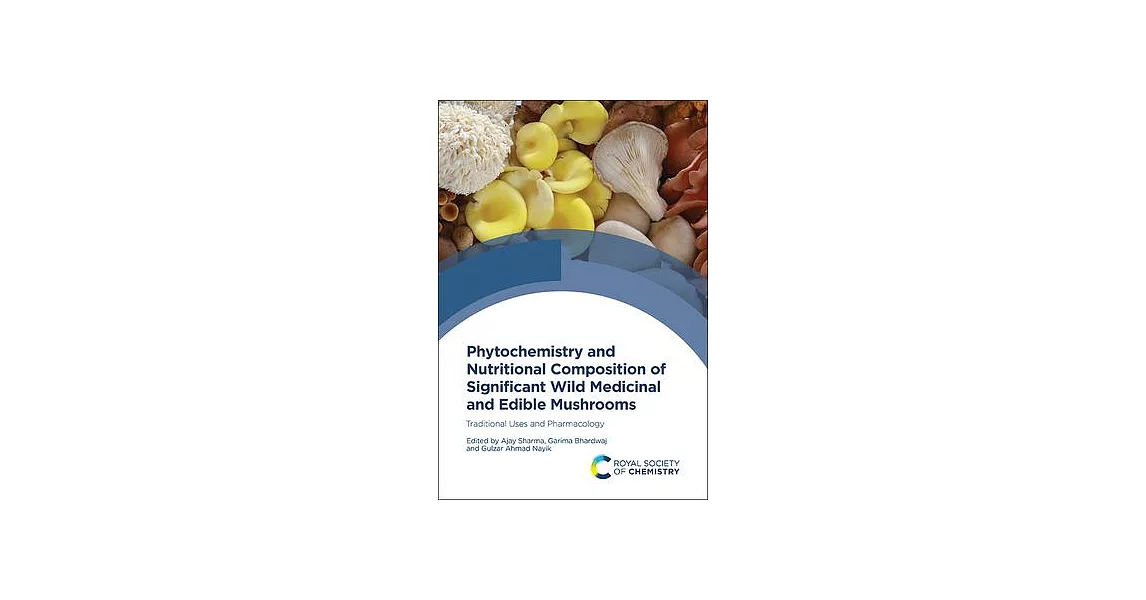 Phytochemistry and Nutritional Composition of Significant Wild Medicinal and Edible Mushrooms: Traditional Uses and Pharmacology | 拾書所