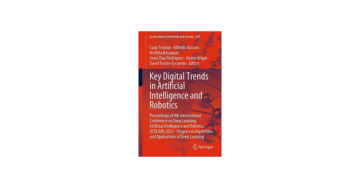 Key Digital Trends in Artificial Intelligence and Robotics: Proceedings of 4th International Conference on Deep Learning, Artificial Intelligence and | 拾書所