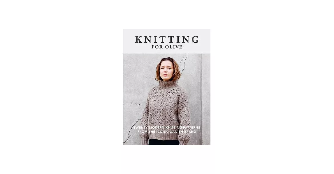 Knitting for Olive: Twenty Modern Knitting Patterns from the Iconic Danish Brand | 拾書所