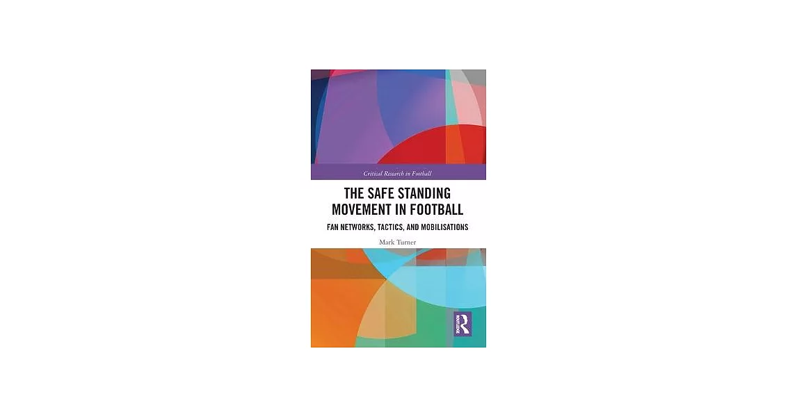 The Safe Standing Movement in Football: Fan Networks, Tactics and Mobilisations | 拾書所