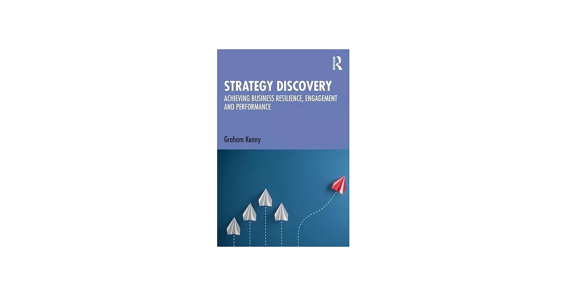 Strategy Discovery: Achieving Business Resilience, Engagement, and Performance | 拾書所