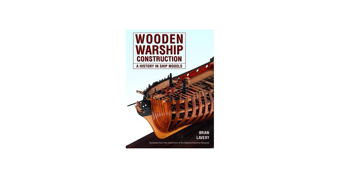 Wooden Warship Construction: A History in Ship Models | 拾書所