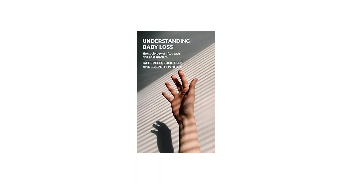 Understanding Baby Loss: The Sociology of Life, Death and Post-Mortem | 拾書所