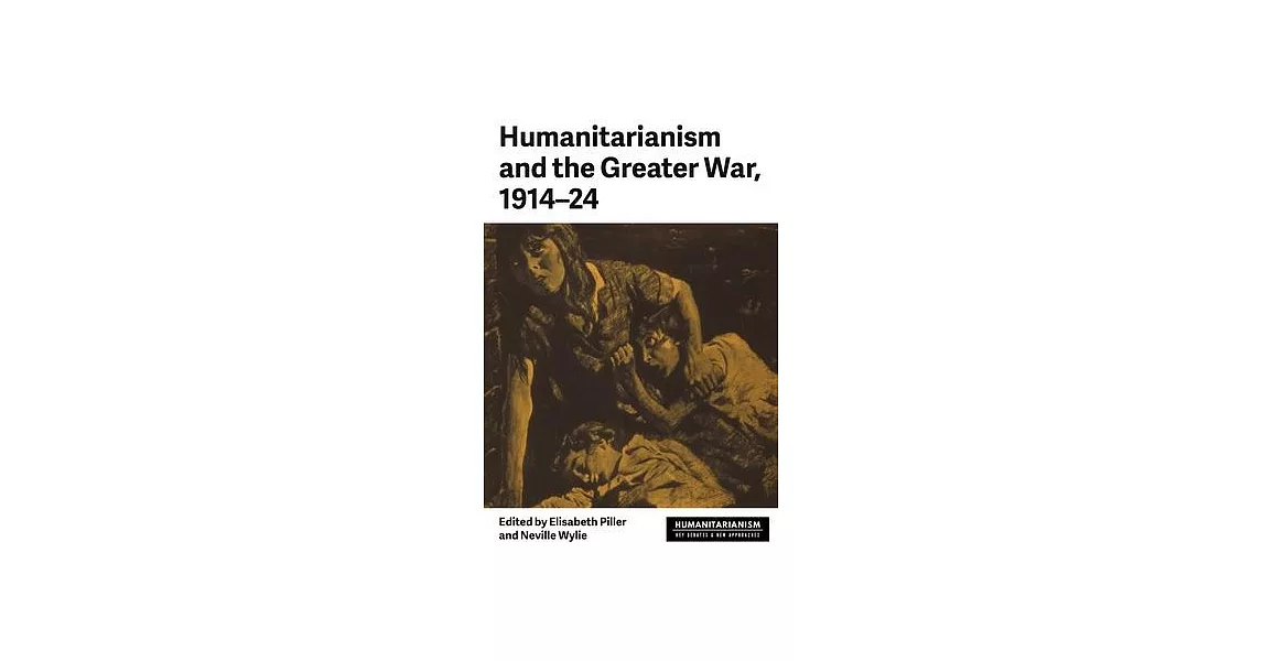 Humanitarianism and the Greater War, 1914-24 | 拾書所