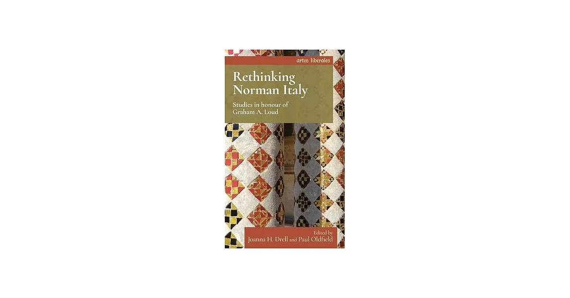 Rethinking Norman Italy: Studies in Honour of Graham A. Loud | 拾書所