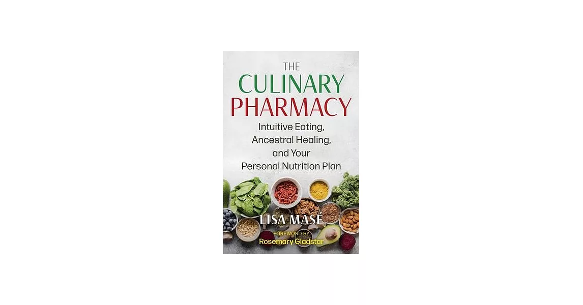 The Culinary Pharmacy: Intuitive Eating, Ancestral Healing, and Your Personal Nutrition Plan | 拾書所