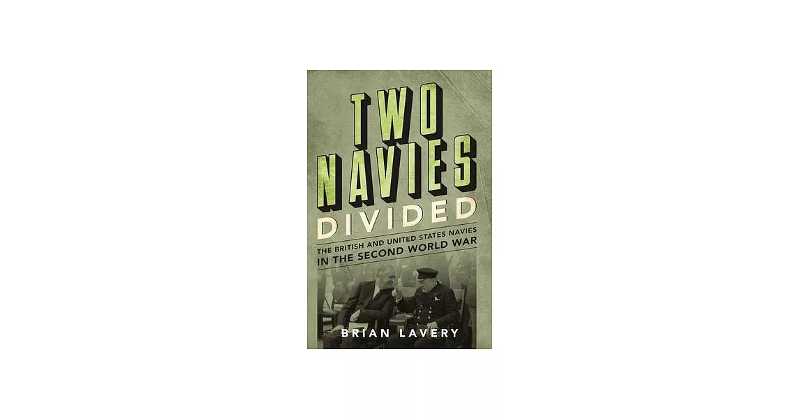 Two Navies Divided: The British and United States Navies in the Second World War | 拾書所