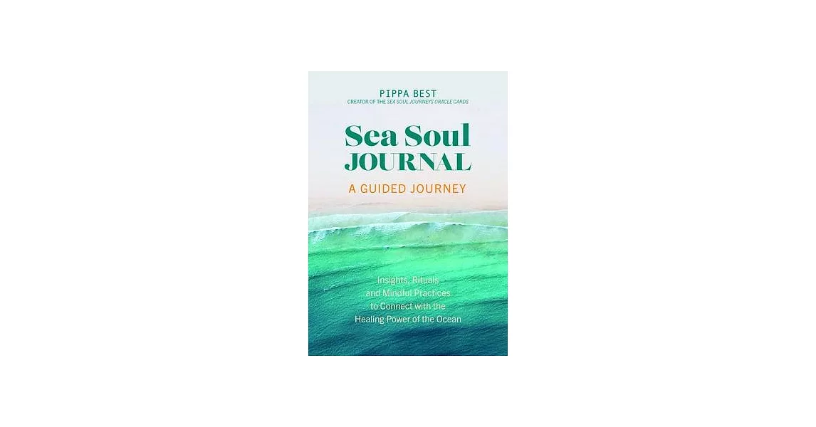 Sea Soul Journal - A Guided Journey: Insights, Rituals and Mindful Practices to Connect with the Healing Power of the Ocean | 拾書所
