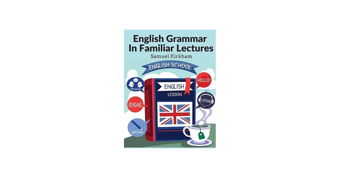 English Grammar In Familiar Lectures: Accompanied By A Compendium, Embracing A New Systematic Order Of Parsing, A New System Of Punctuation, and Exerc | 拾書所