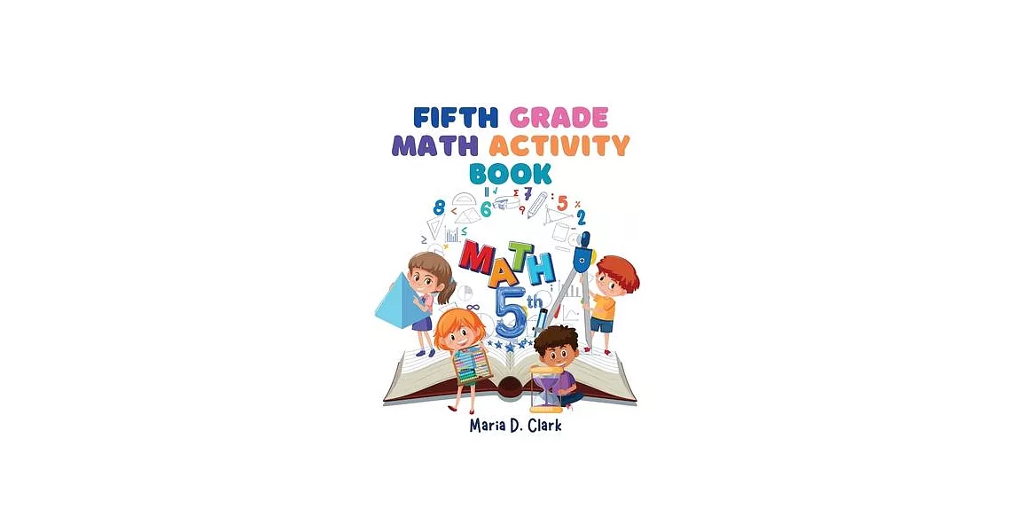 Fifth Grade Math Activity Book: Fractions, Decimals, Algebra Prep, Geometry, Graphing, for Classroom or Homes | 拾書所