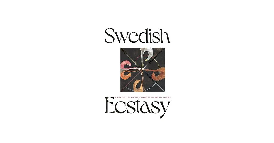 Swedish Ecstacy: Hilma AF Klint, August Strindberg and Other Visionaries | 拾書所