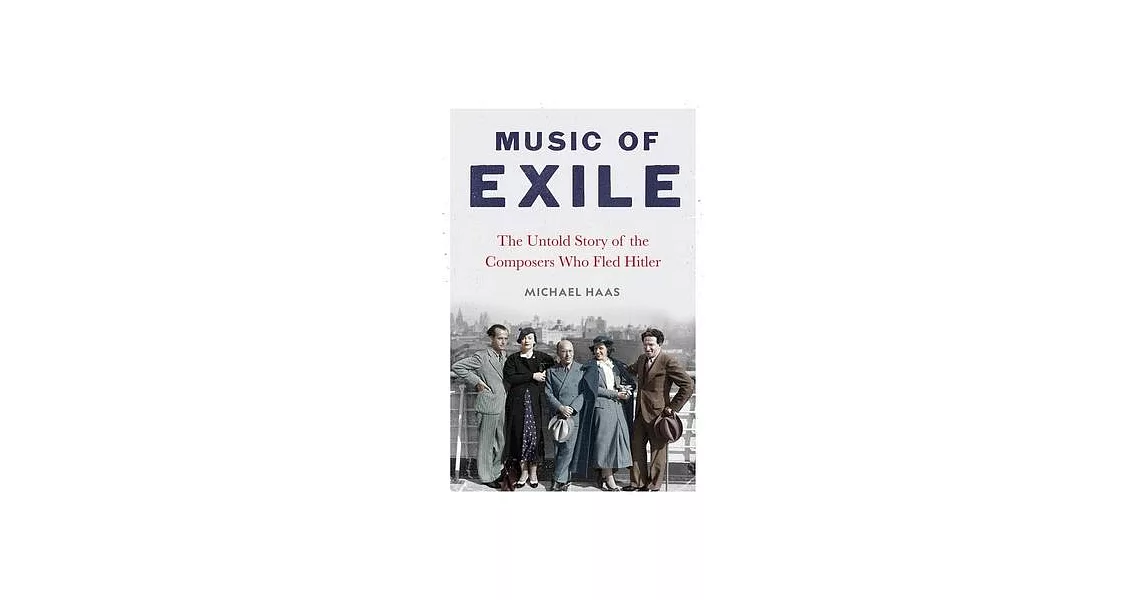 Music of Exile: The Untold Story of the Composers Who Fled Hitler | 拾書所