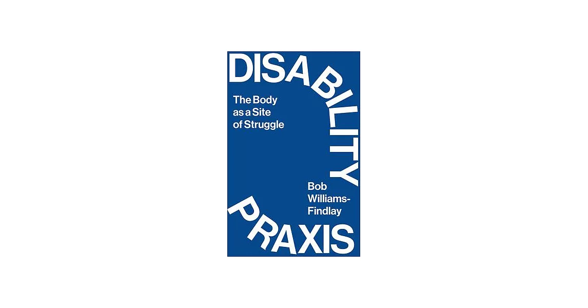 Disability Praxis: The Body as a Site of Struggle | 拾書所