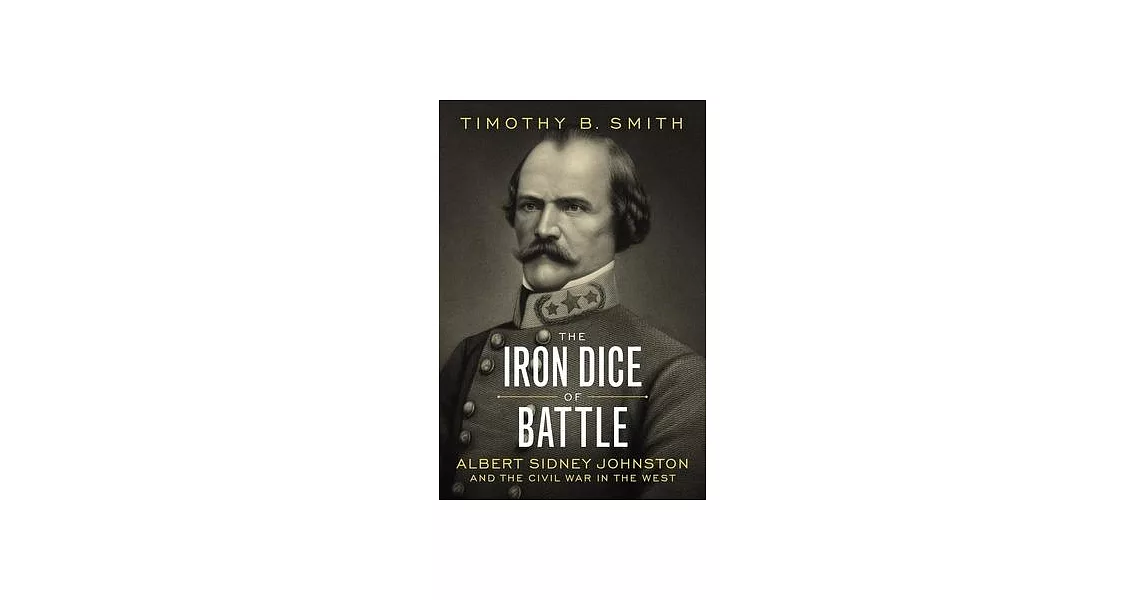 The Iron Dice of Battle: Albert Sidney Johnston and the Civil War in the West | 拾書所