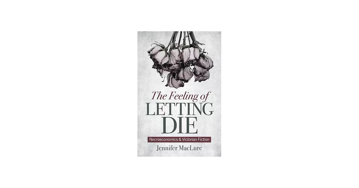 The Feeling of Letting Die: Necroeconomics and Victorian Fiction | 拾書所