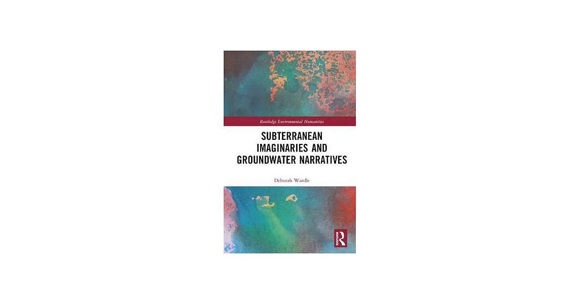 Subterranean Imaginaries and Groundwater Narratives | 拾書所