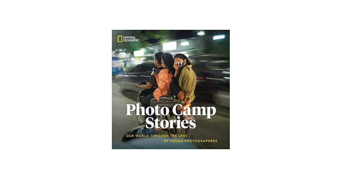 Photo Camp Stories: Our World Through the Lens of Young Photographers | 拾書所