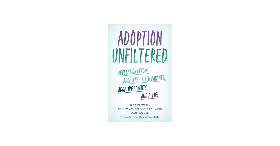 Adoption Unfiltered: Revelations from Adoptees, Birth Parents, Adoptive Parents, and Allies | 拾書所