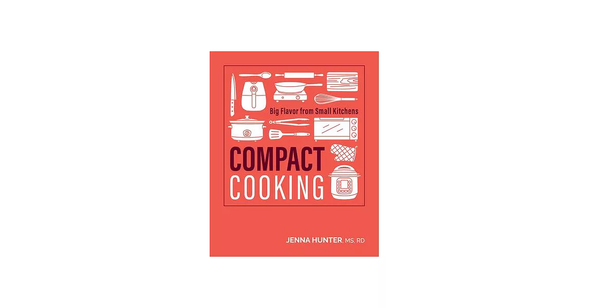 Compact Cooking: 100 Fast, Easy, and Healthy Recipes for the Air Fryer, Toaster | 拾書所