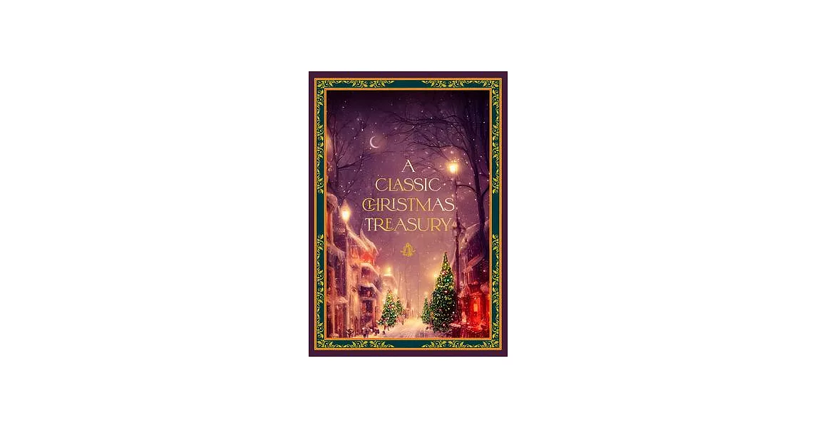 A Classic Christmas Treasury: Includes ’Twas the Night Before Christmas, the Nutcracker and the Mouse King, and a Christmas Carol | 拾書所