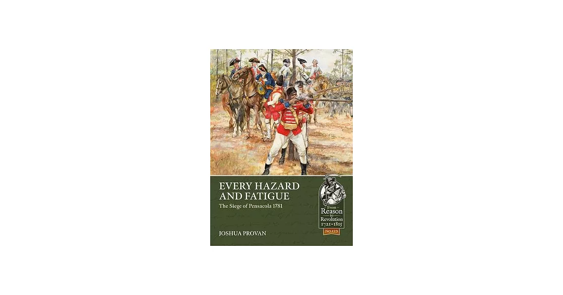 Every Hazard and Fatigue: The Siege of Pensacola, 1781 | 拾書所