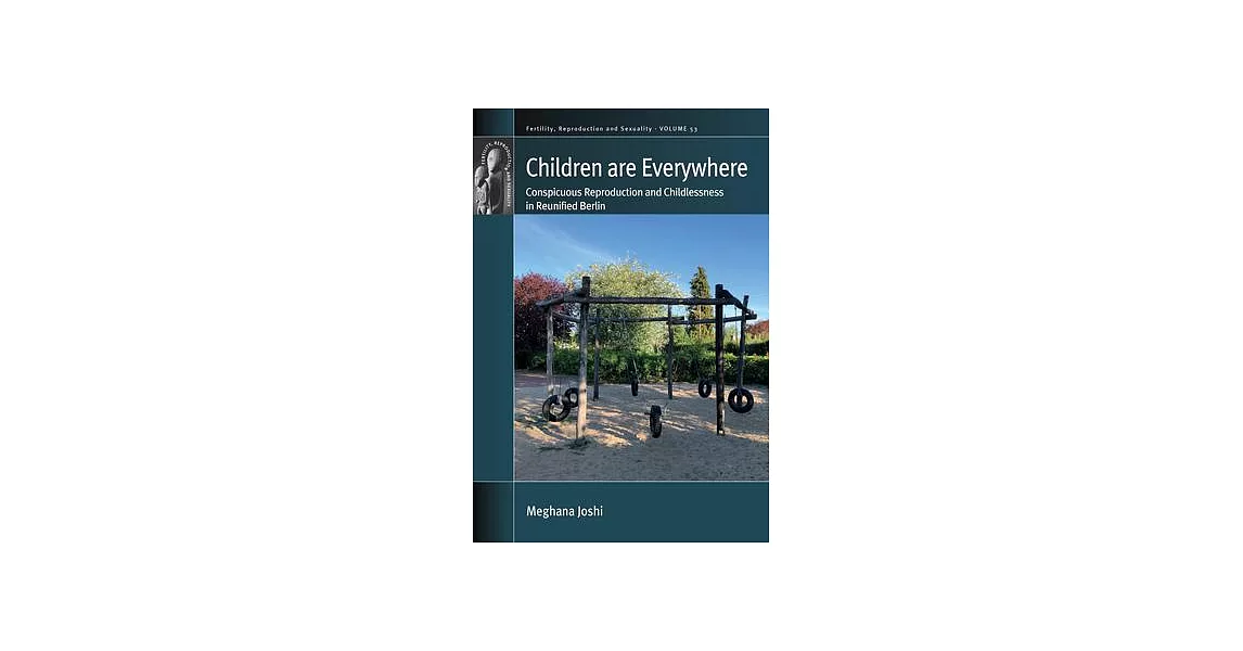Children Are Everywhere: Conspicuous Reproduction and Childlessness in Reunified Berlin | 拾書所