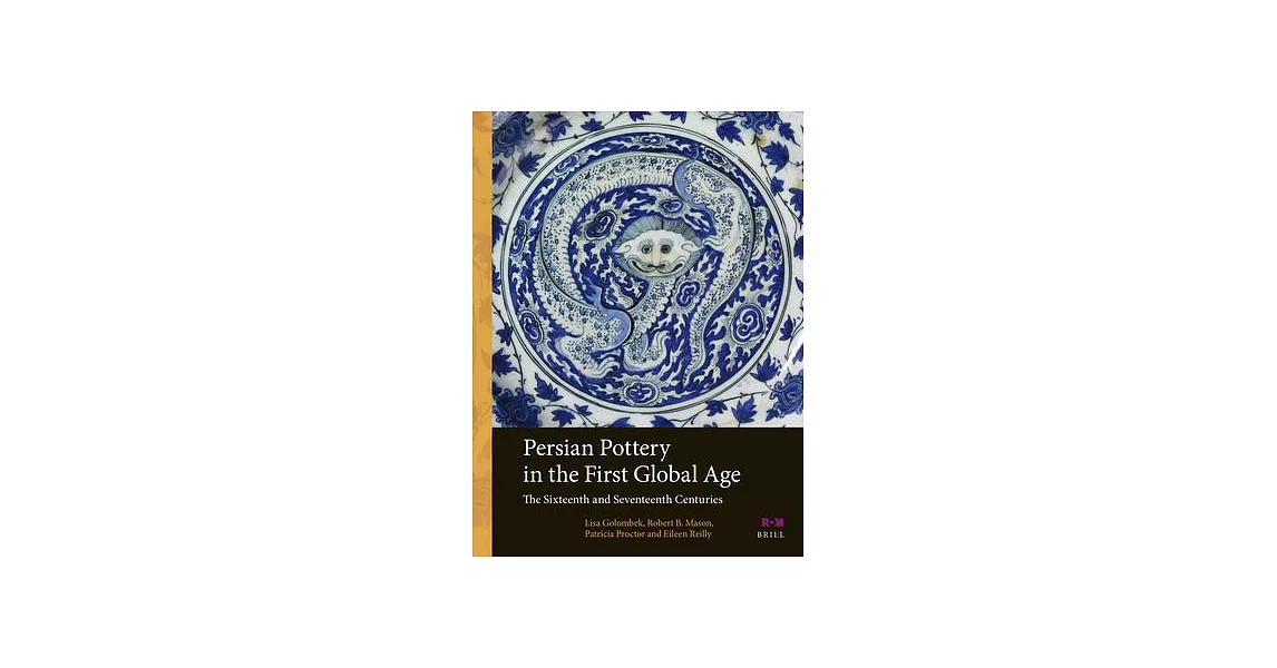 Persian Pottery in the First Global Age: The Sixteenth and Seventeenth Centuries | 拾書所