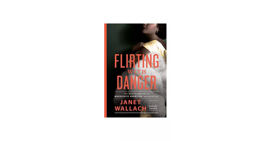 Flirting with Danger: The Mysterious Life of Marguerite Harrison, Socialite Spy | 拾書所