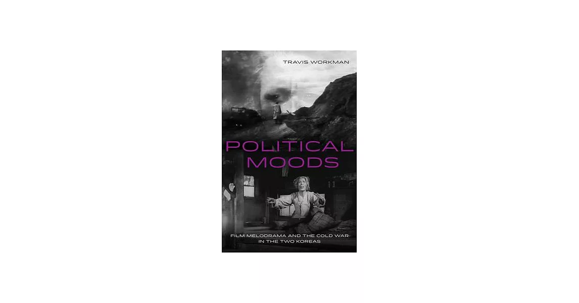 Political Moods: Film Melodrama and the Cold War in the Two Koreas Volume 4 | 拾書所