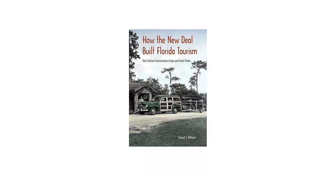 How the New Deal Built Florida Tourism: The Civilian Conservation Corps and State Parks | 拾書所