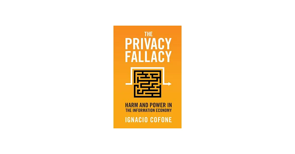 The Privacy Fallacy: Harm and Power in the Information Economy | 拾書所