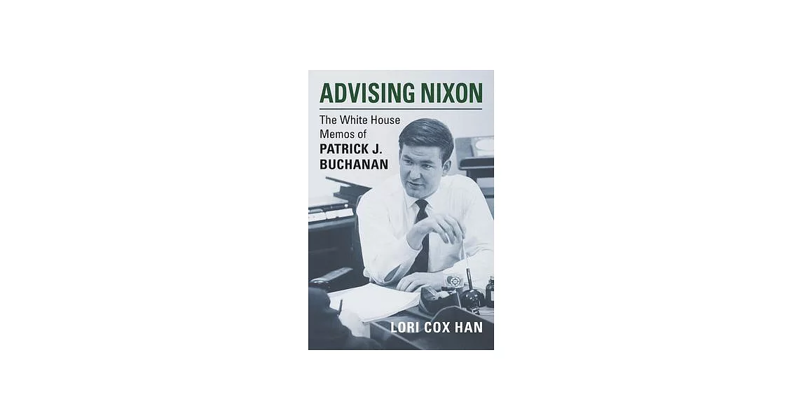 Advising Nixon: The White House Memos of Patrick J. Buchanan | 拾書所