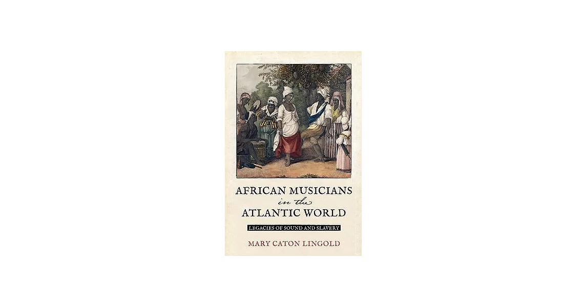 African Musicians in the Atlantic World: Legacies of Sound and Slavery | 拾書所